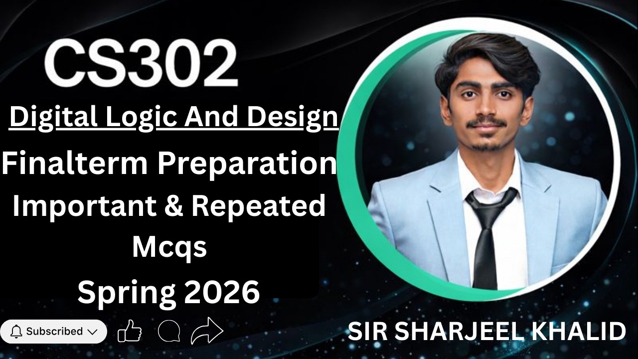 CS302 Final Term 2026 | Most Important Topics & MCQs | Digital Logic | VU   | By Sir Sharjeel Khalid