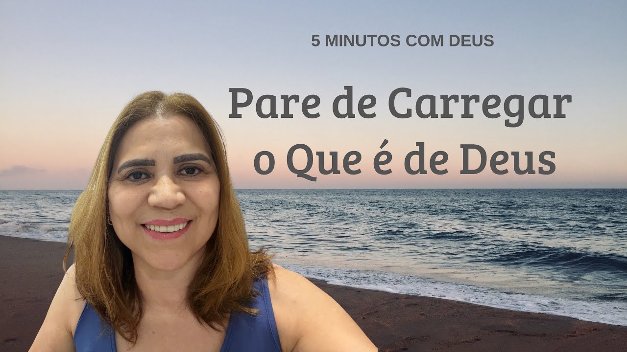 5 minutos com Deus - Pare de Carregar o Que é de Deus