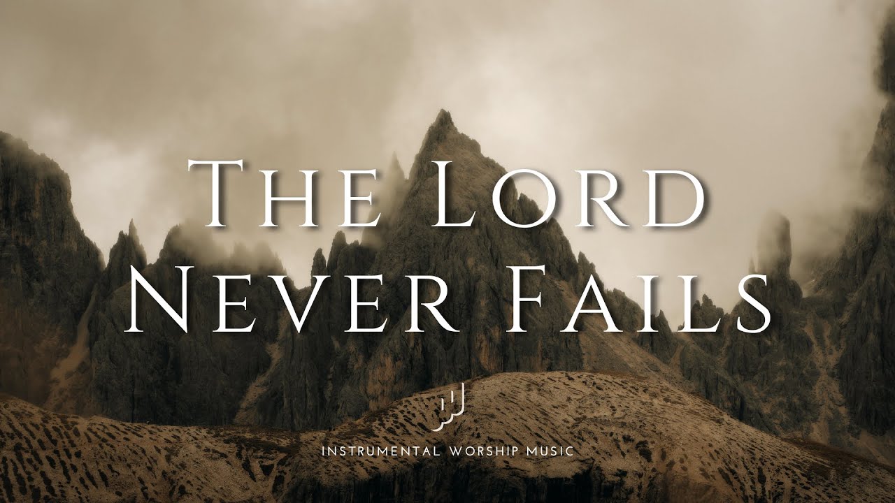 The Lord Never Fails | Instrumental Worship Music | While You Pray