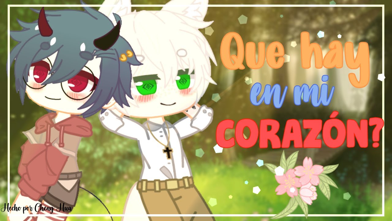 ◕ Que hay en mi corazón♡? ◕ 🎬 Mini Pelicula Gacha 🎬 🍁Yaoi/BL🍁 ʕ🍊Cheng Hua🍊ʔ