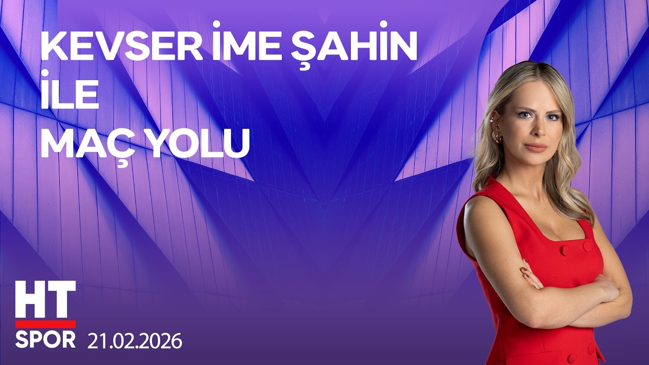 Kevser İme Şahin ile Maç Yolu - 21 Şubat 2026