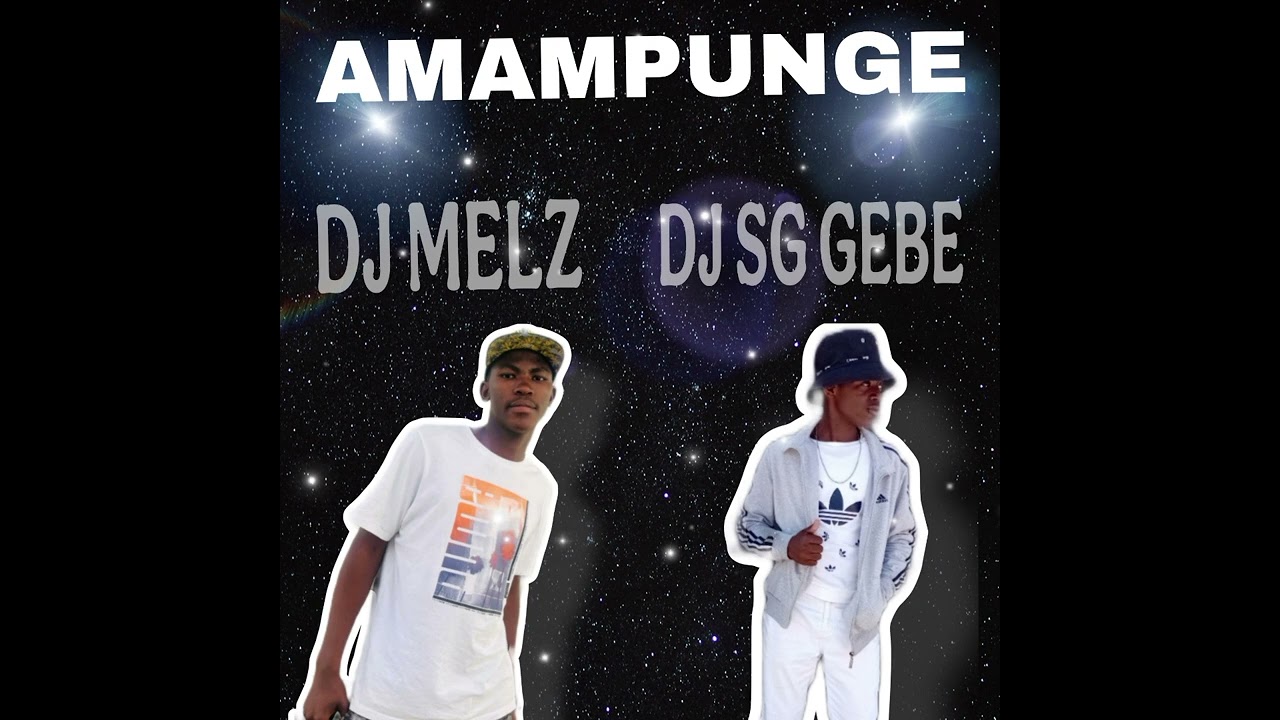 AMAMPUNGE DJ SG GEBE $ DJ MELZ
