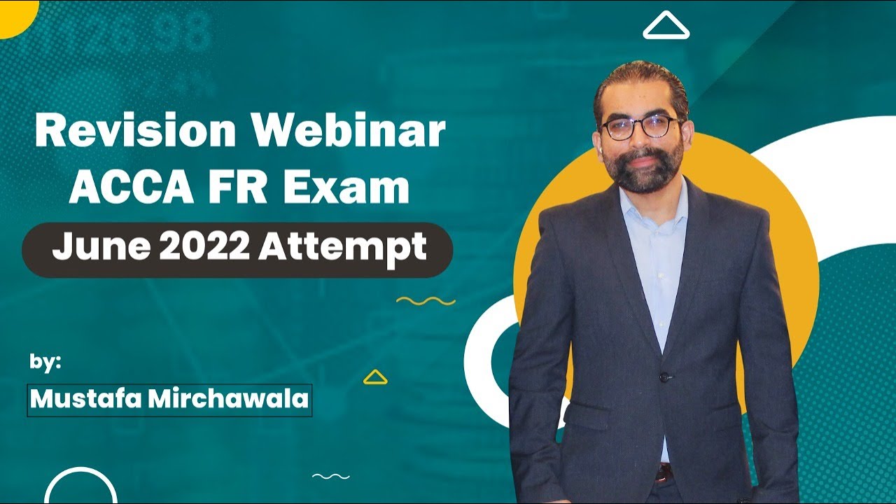FR/F7 Revision Webinar | June 2022 Attempt | Mustafa Mirchawala