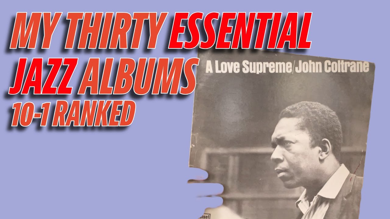 MY THIRTY ESSENTIAL JAZZ ALBUMS | 10-1 RANKED