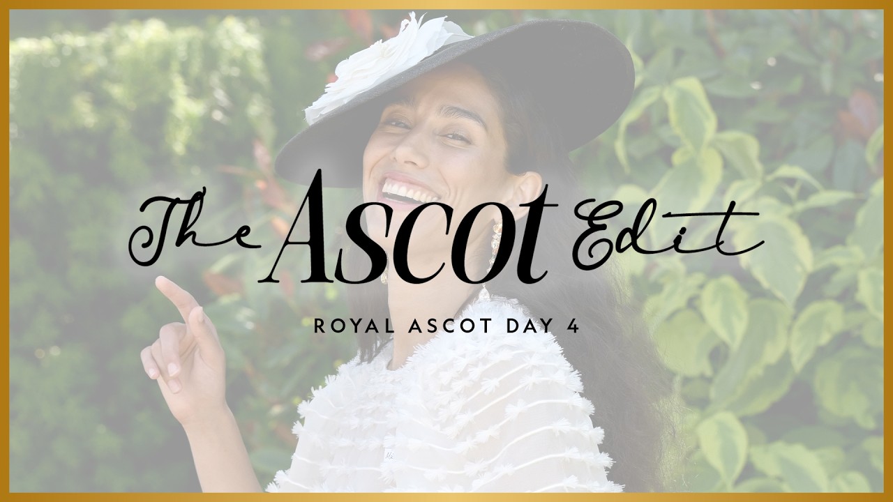 Royal Ascot | The Ascot Edit - Day 4
