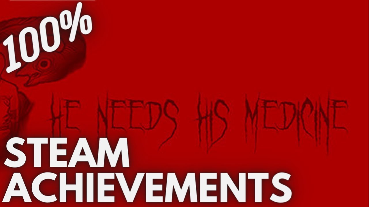 [STEAM] 100% Achievement Gameplay: He Needs His Medicine