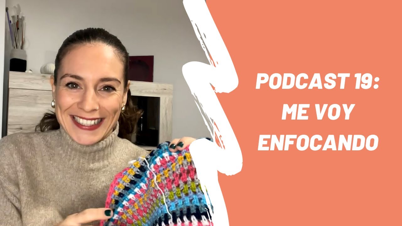 Podcast 19: Me voy enfocando | Acabo la manta de ganchillo | Vlog tejeril