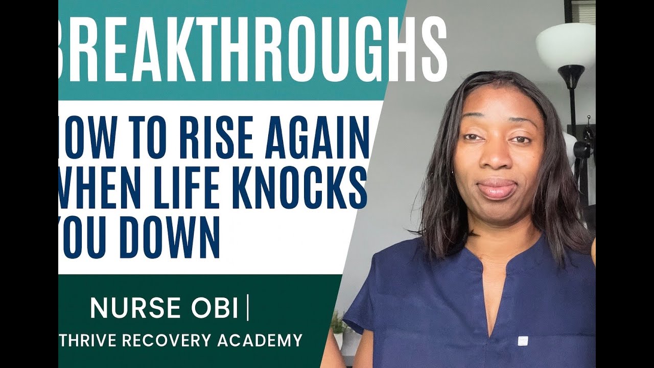 BREAKTHROUGHS: How to Rise Again When Life Knocks You Down #ThriveRecoveryAcademy#NurseObi
