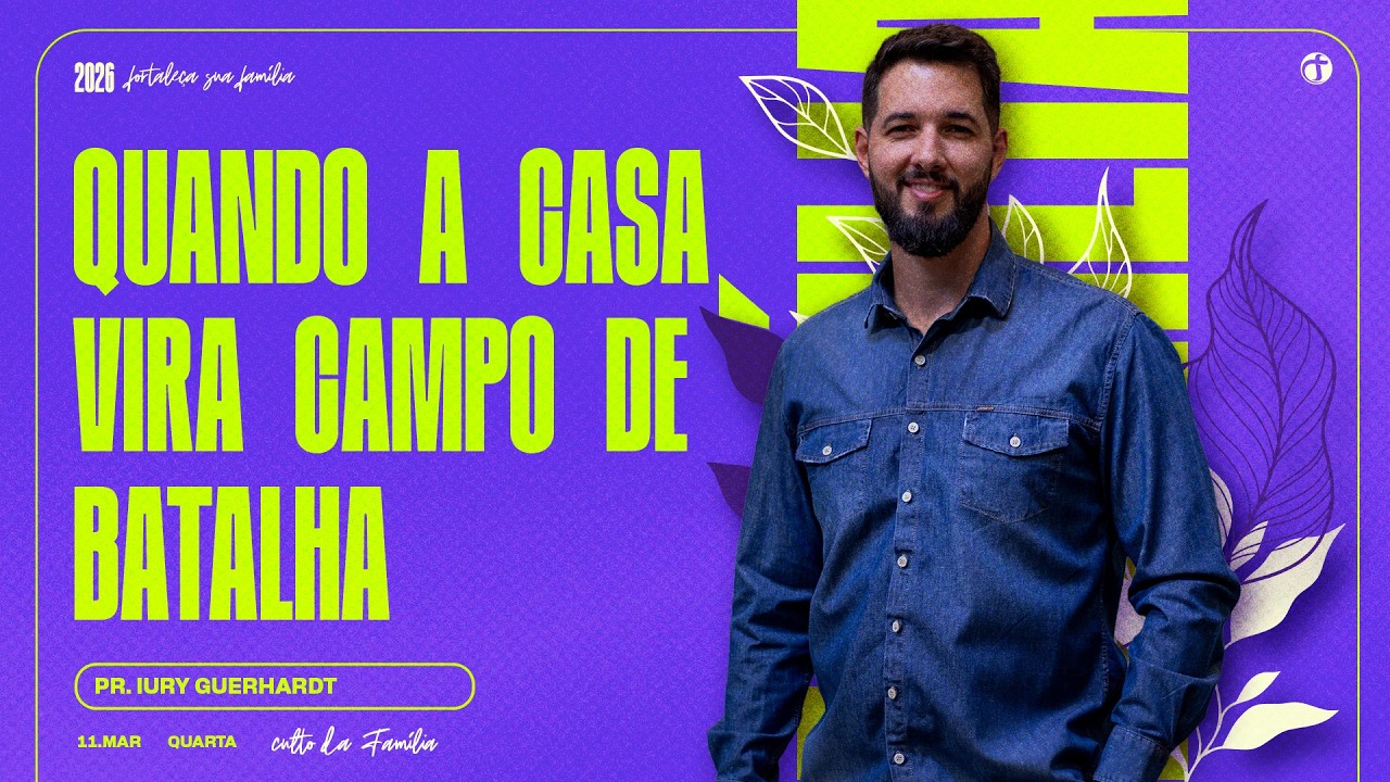 Quando a casa vira campo de batalha | Pr. Iury Guerhardt