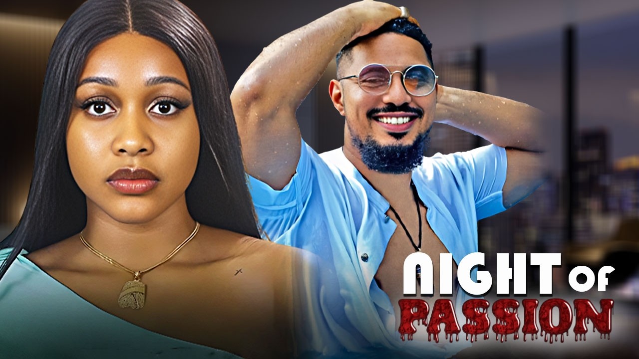 NIGHT OF PASSION - UCHE MONTANA / BEN LUGO / - 2025/2026 NOLLYWOOD LATEST MOVIES