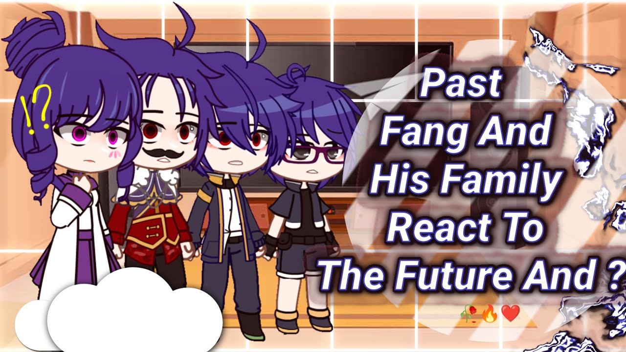 || Past Fang and His Family React to future and ? ||[Original][ The_Devil_Evilla ]
