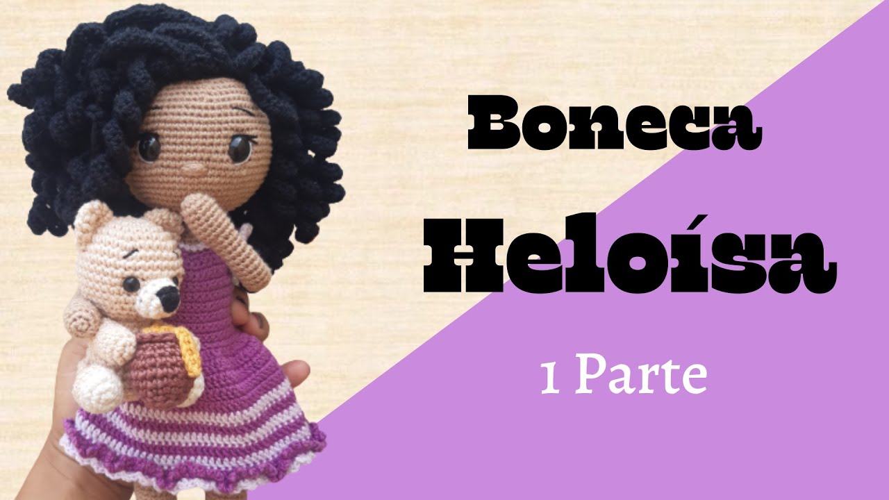 Boneca Heloísa em Amigurumi - Passo a Passo / Parte 1
