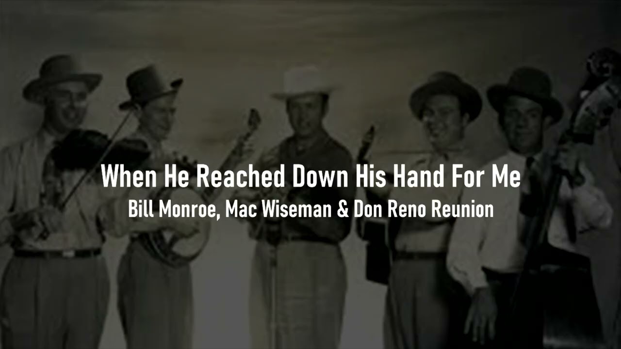 When He Reached Down His Hand For Me - Billl Monroe, Mac Wiseman & Don Reno Reunion