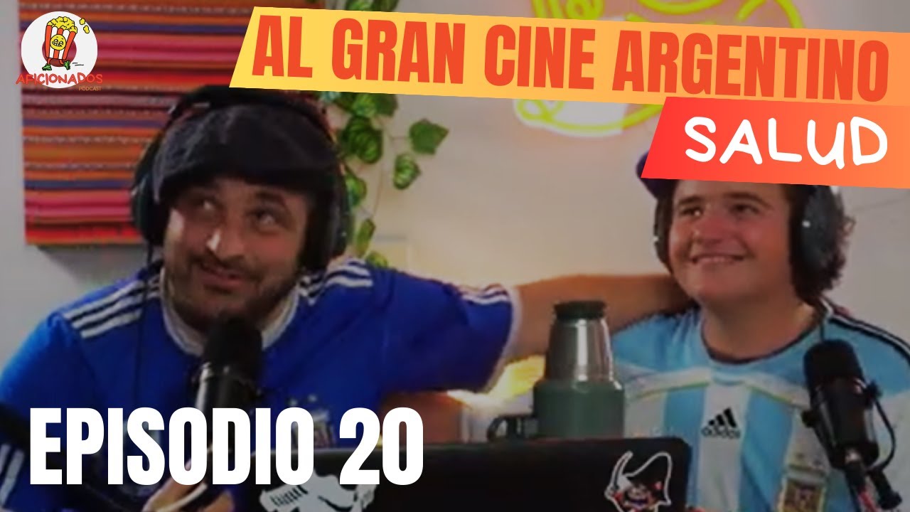 Episodio 20: Al Gran Cine Argentino Salud