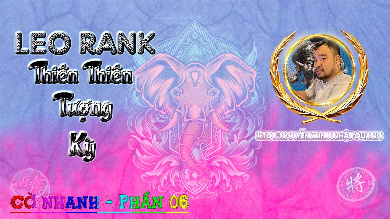 Nguyễn Minh Nhật Quang Leo Rank Cờ Tướng Online | cờ nhanh | Phần 6