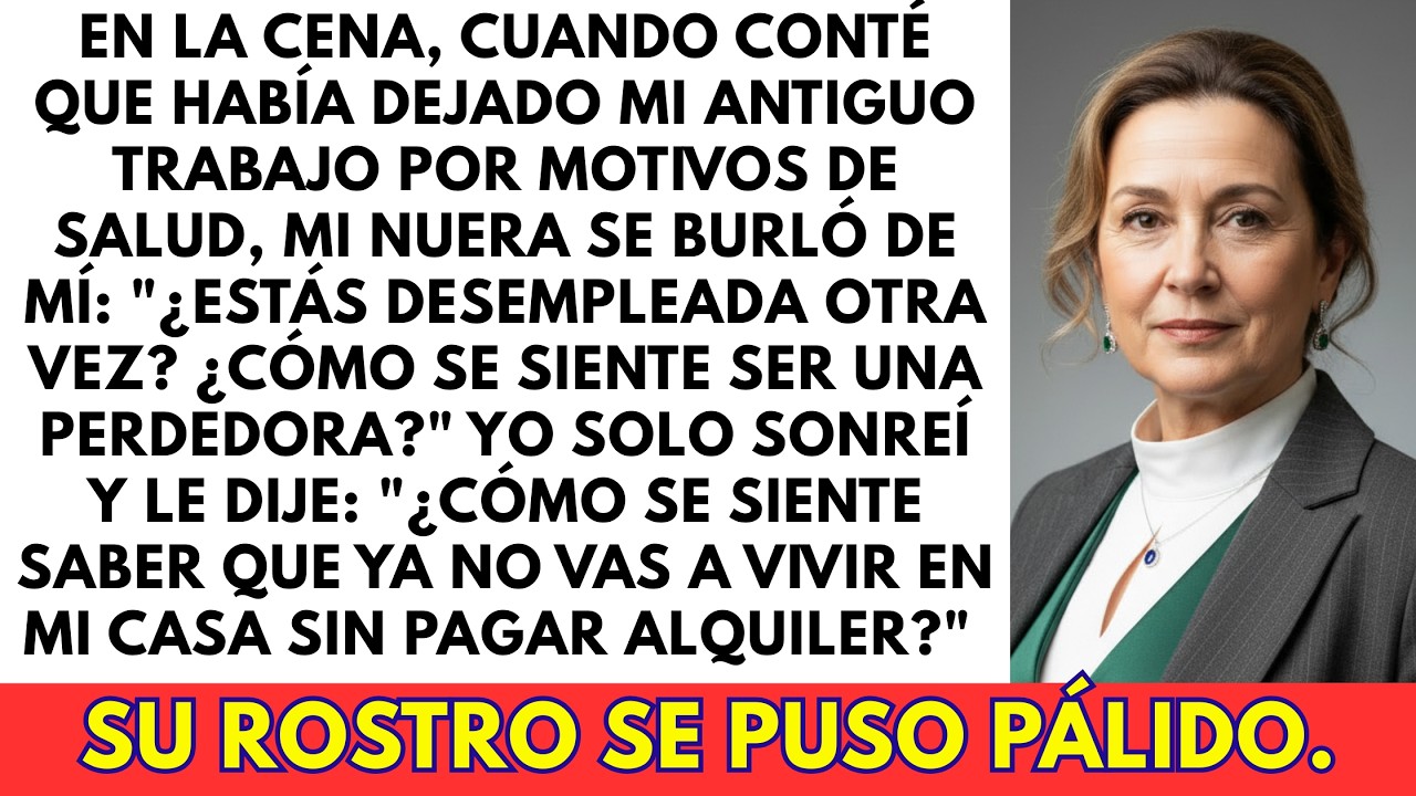 En plena cena, MI NUERA se rió de mí: “¿Qué se siente ser una fracasada?”. Yo solo sonreí…