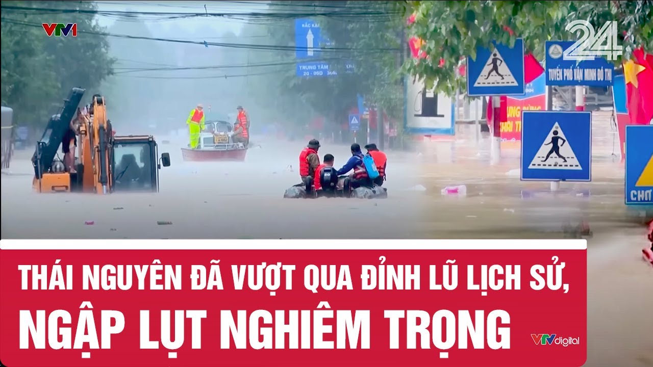 Thái Nguyên đã vượt qua đỉnh lũ lịch sử, ngập lụt nghiêm trọng| VTV24