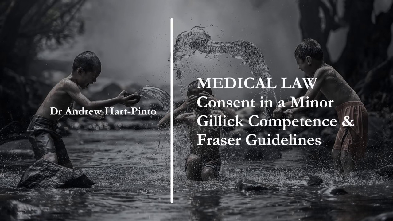Medical Law - Consent in a Minor - Gillick Competence & Fraser Guidelines