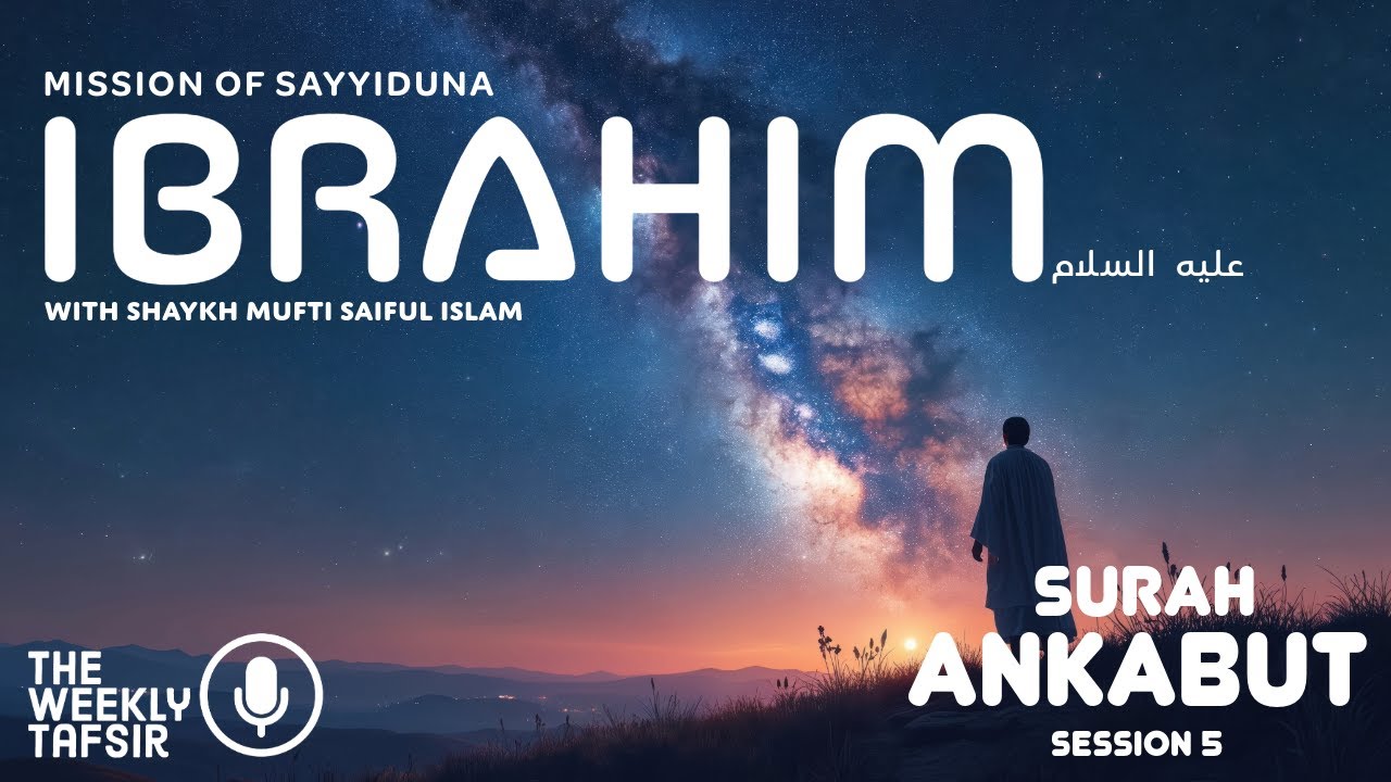Mission of Sayyiduna Ibrahim عليه السلام | Surah Ankabut - Session 5