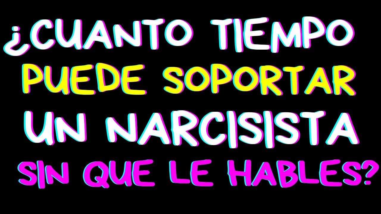 ¿Hasta cuándo puede SOPORTAR un NARCISISTA SIN que le HABLES? | Psicología - Narcisismo