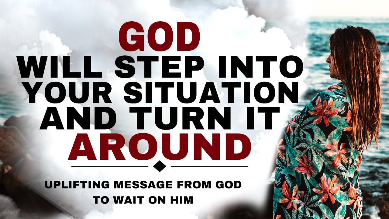 WATCH HOW GOD WILL STEP INTO YOUR SITUATION SOON - CHRISTIAN MOTIVATION