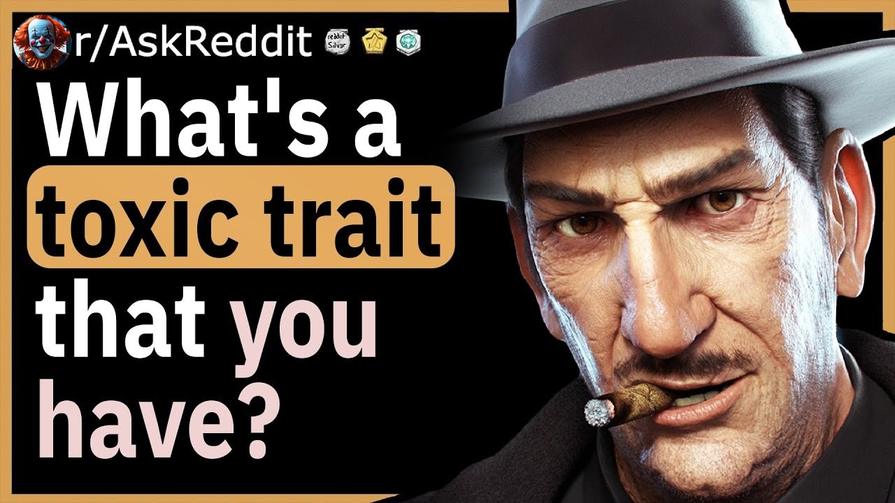 What toxic trait do you admit you have?