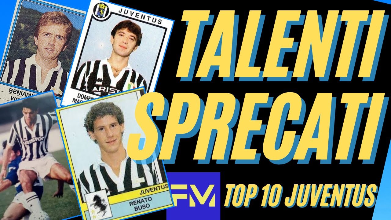 Talenti sprecati: Top 10 JUVENTUS