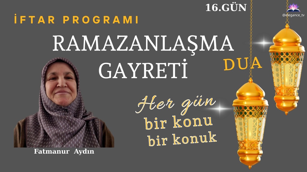 RAMAZANLAŞMA GAYRETİ -RAMAZANDA SEVAPLAR KATLANIR -Fatmanur Aydın 16.GÜN