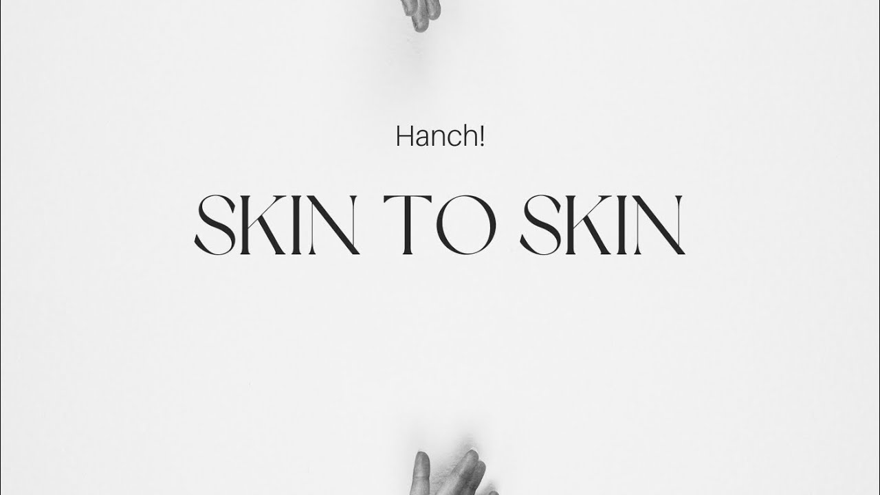 SKIN TO SKIN! X HANCH!