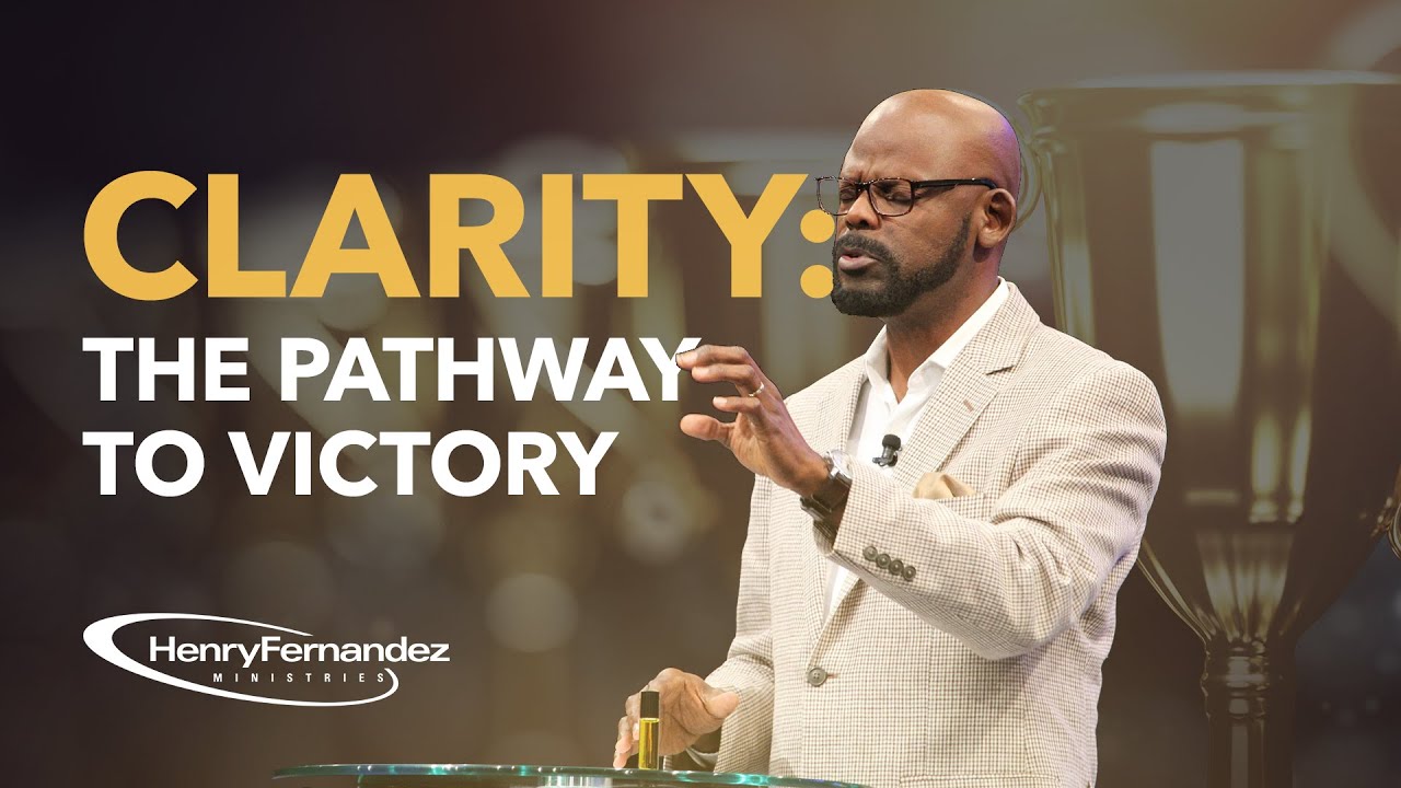 Clarity: The Pathway to Victory |Full Sermon by Henry Fernandez