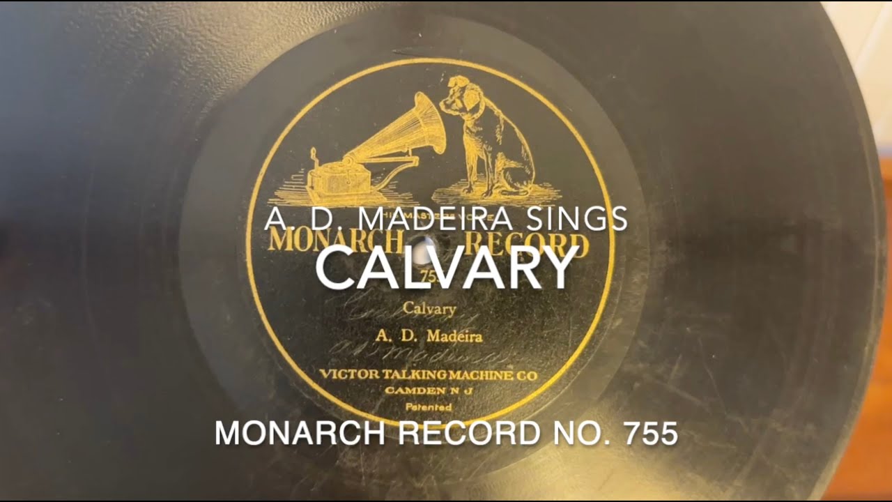 Calvary Sung by A.  D.  Madeira ca. 1902 on Monarch Record 755 for Victor Talking Machine Co.