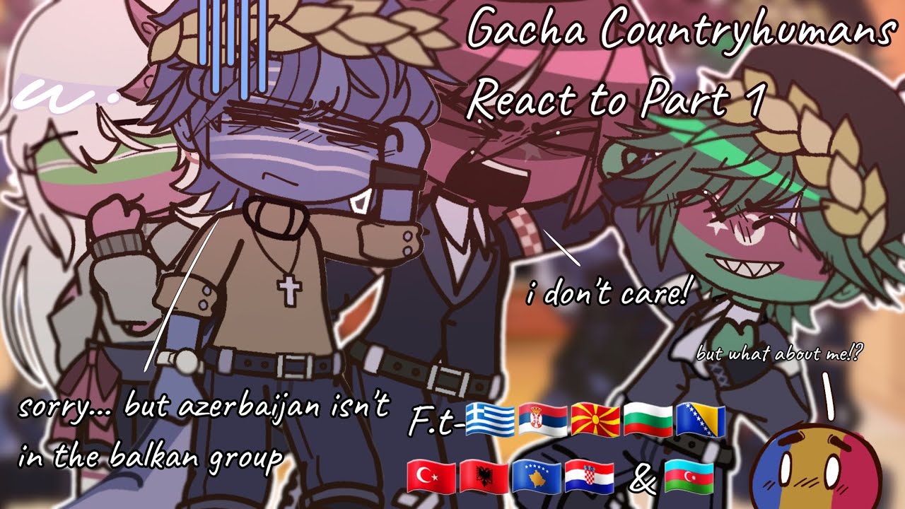 Gacha countryhumans react to but in Balkan. Part 1 (‼️READ DESCRIPTION FOR CREDITS‼️)