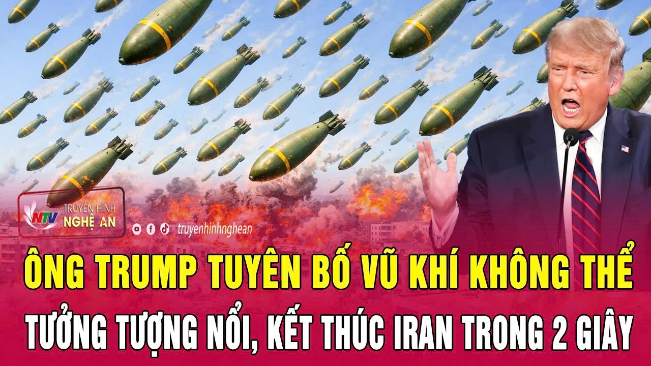 Ông Trump tuyên bố vũ khí không thể tưởng tượng nổi, kết thúc Iran trong 2 giây