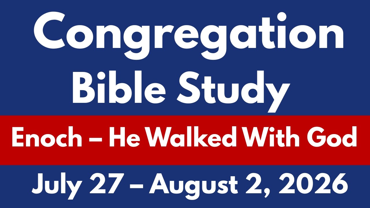 Congregation Bible Study July 27 &ndash; August 2, 2026 | Enoch &ndash; He Walked With God | JW Midweek Meeting
