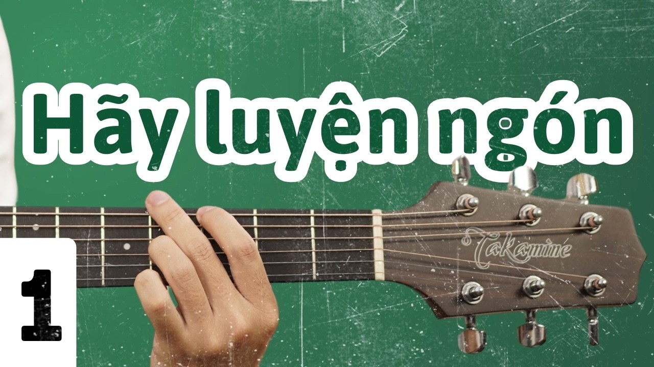 TỰ HỌC GUITAR CƠ BẢN BÀI 1 | LUYỆN NGÓN GUITAR CƠ BẢN CHO NGƯỜI MỚI BẮT ĐẦU