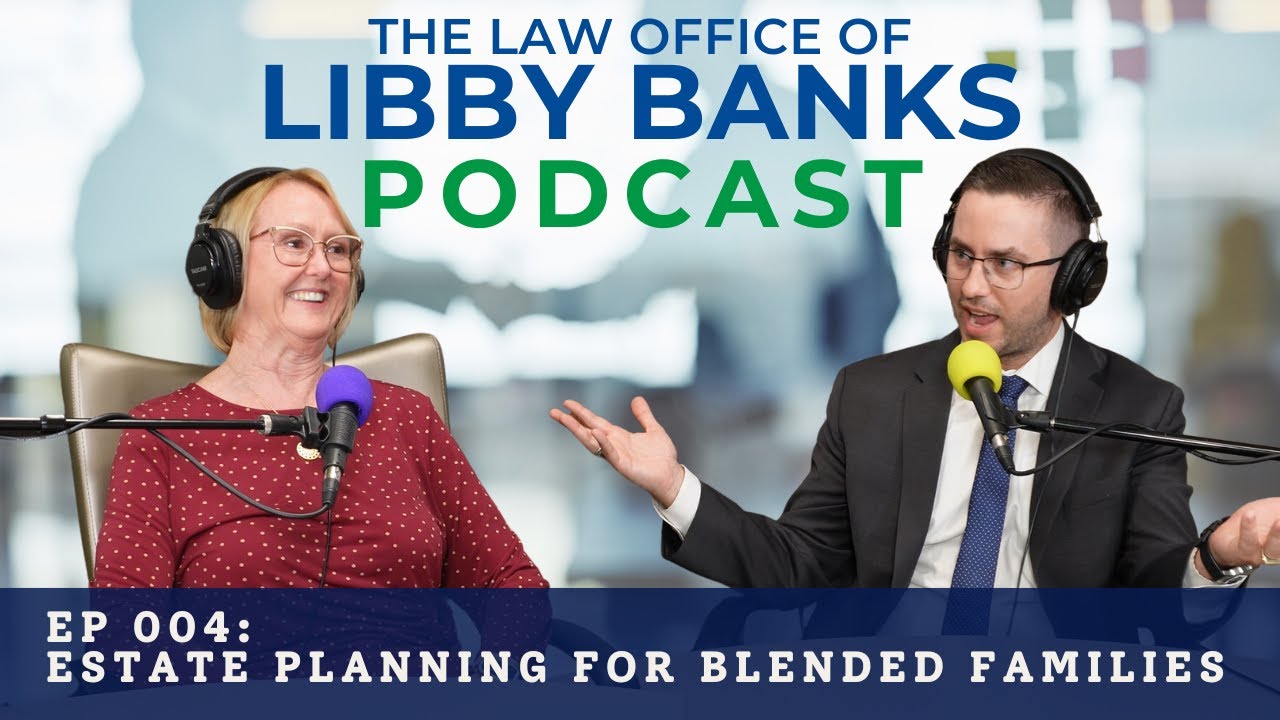 The Law Office of Libby Banks Podcast Ep004 - Estate Planning for Blended Families