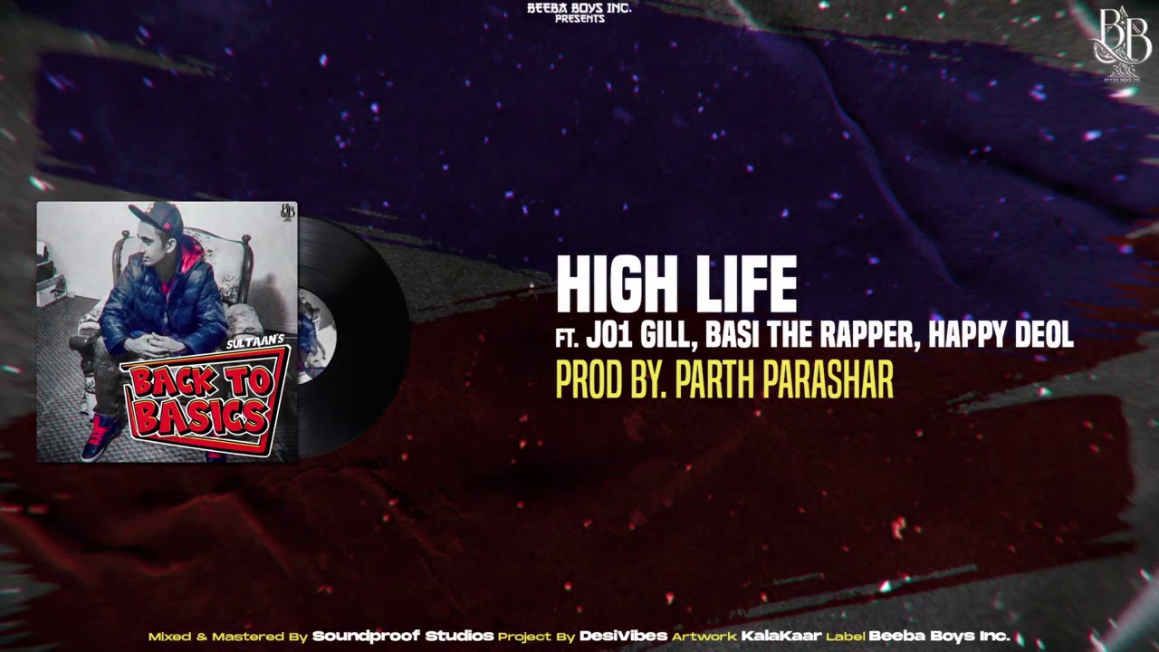 Sultaan - High Life ft. Jo1 Gill, Basi The Rapper & Happy Deol (Official Audio) BACK TO THE BASICS