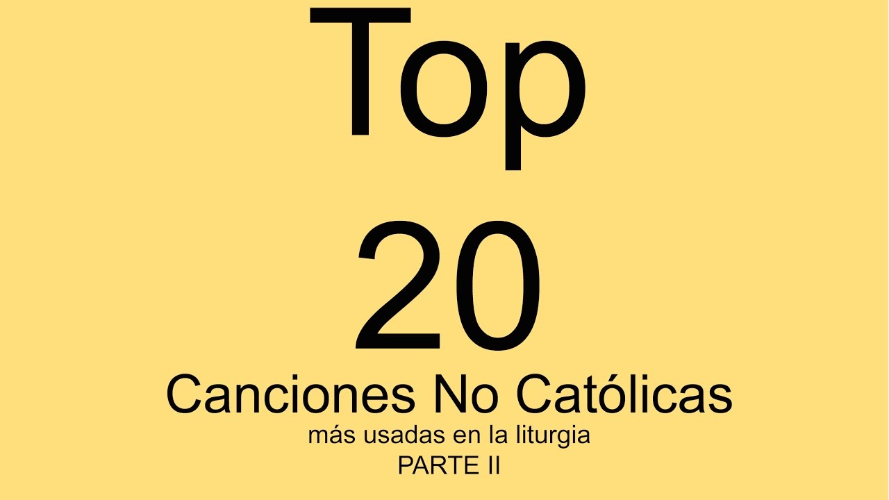 Top 20 de la canciones NO CATOLICAS más usadas en la Eucaristía PARTE II