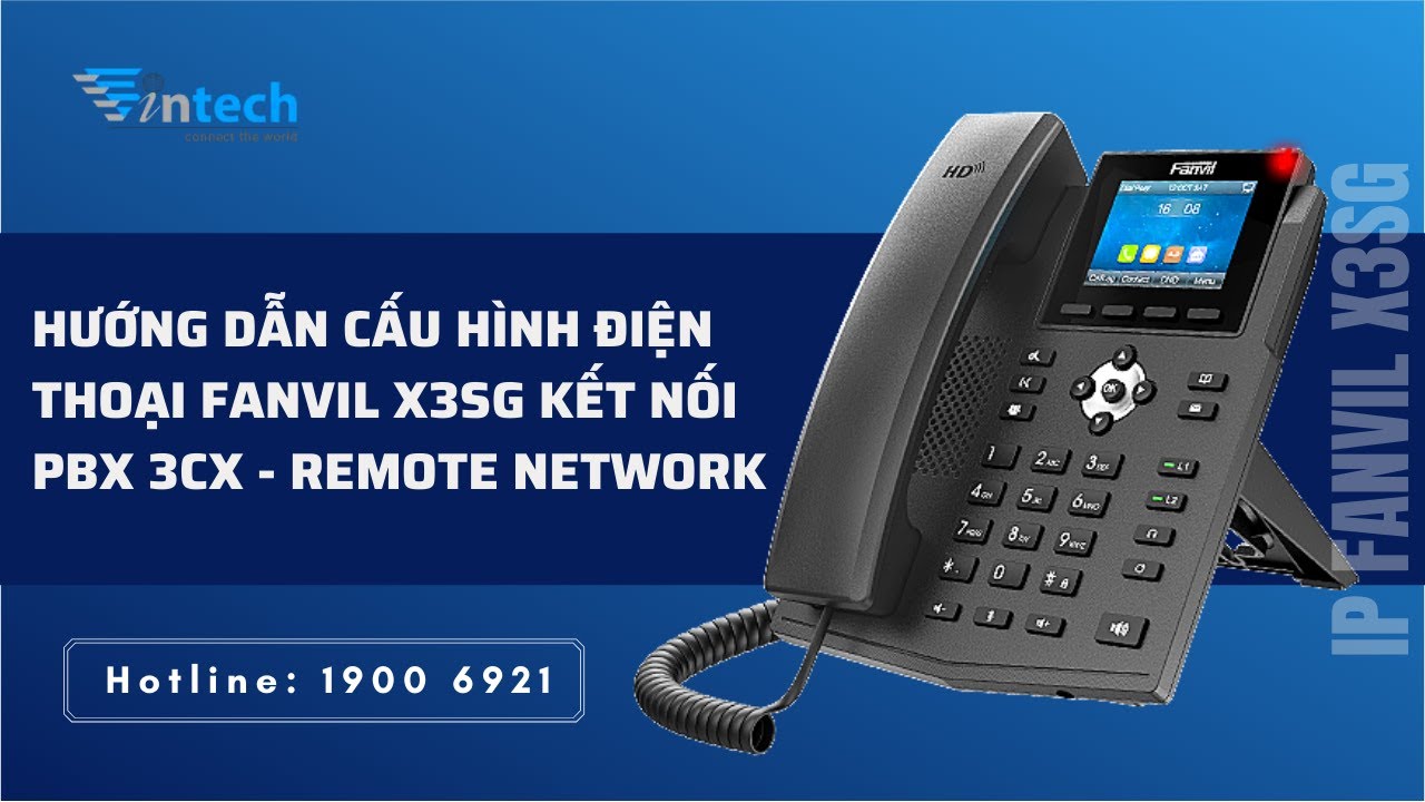 Hướng dẫn cấu hình điện thoại Fanvil X3SG kết nối PBX 3CX - Remote network