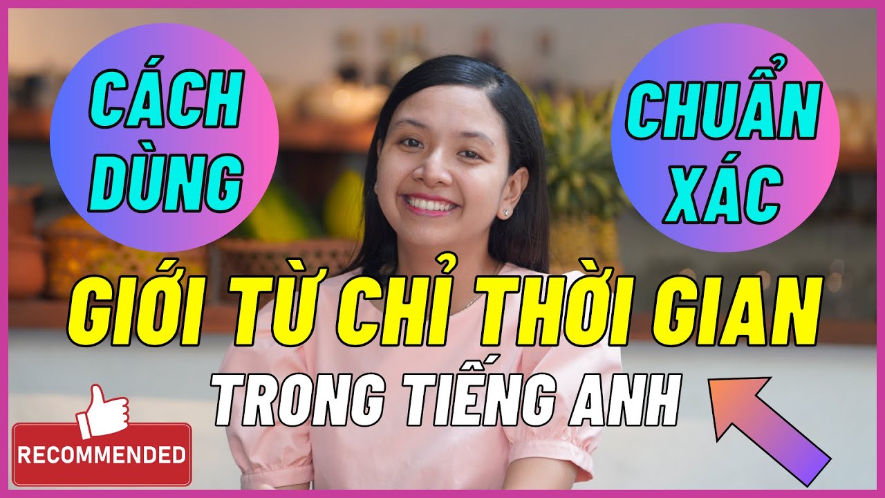 GIỚI TỪ CHỈ THỜI GIAN: Cách Sử Dụng Chi Tiết Và Đầy Đủ Nhất | Ms Thuỷ KISS English