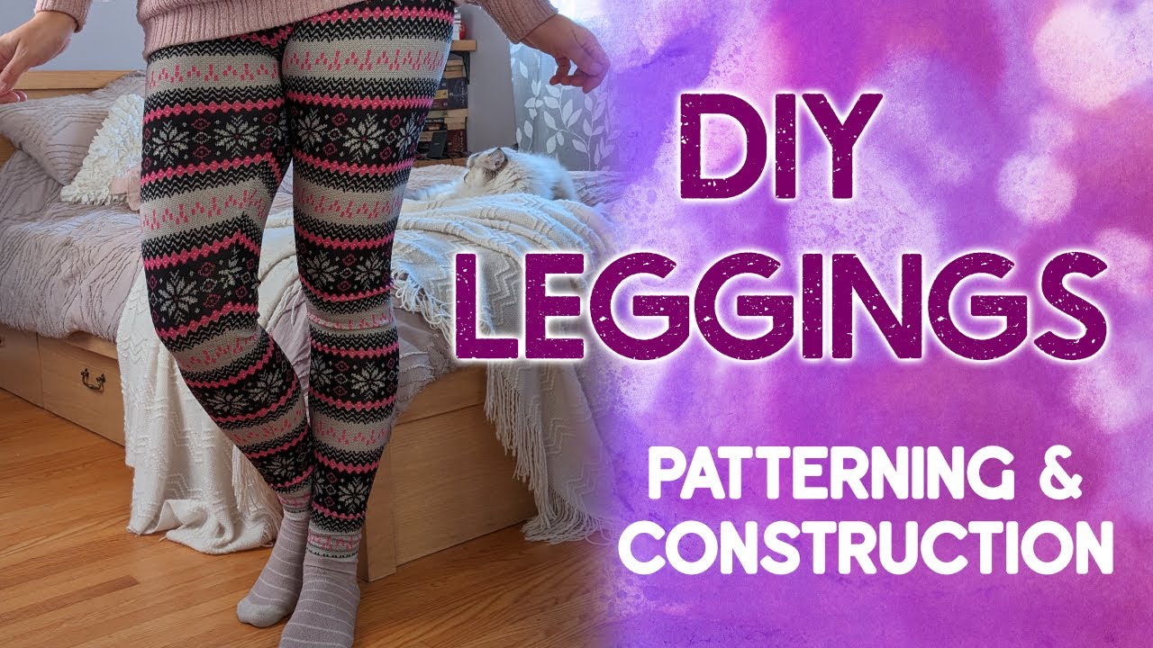Make Your Own Leggings! Pattern Drafting and Construction Techniques for Perfect DIY Leggings