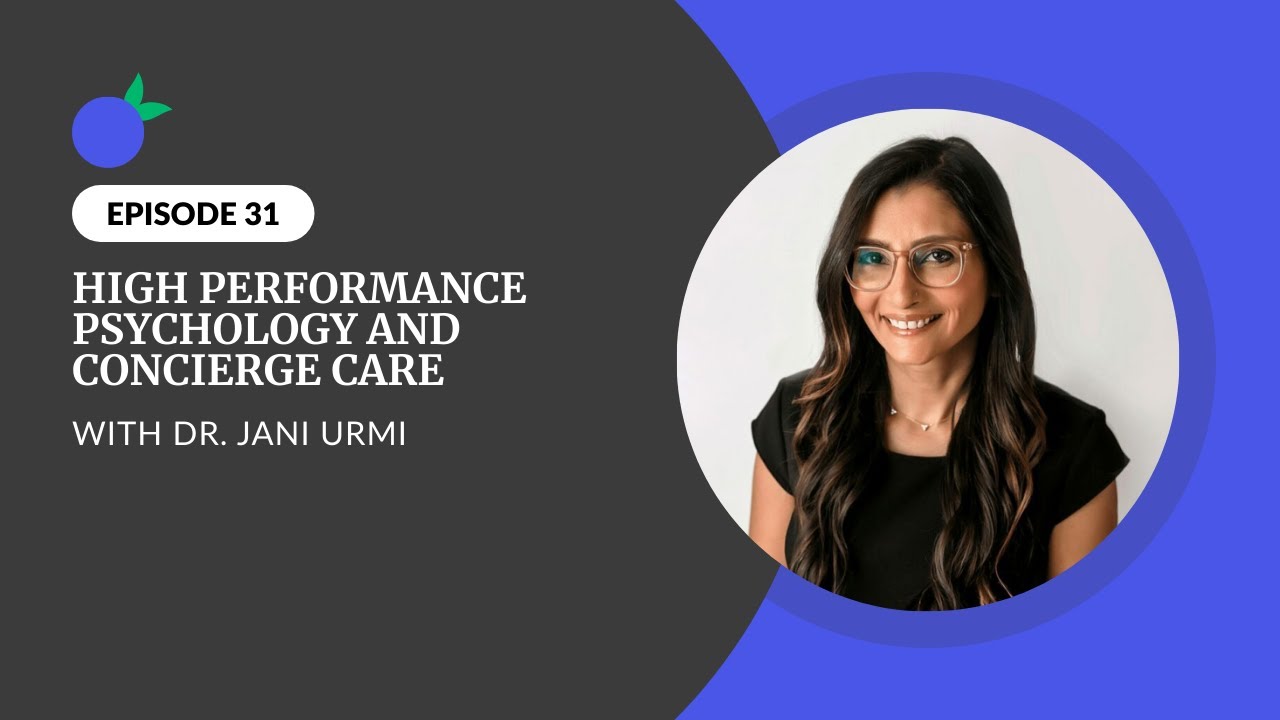 High Performance Psychology and Concierge Care with Dr. Jani Urmi
