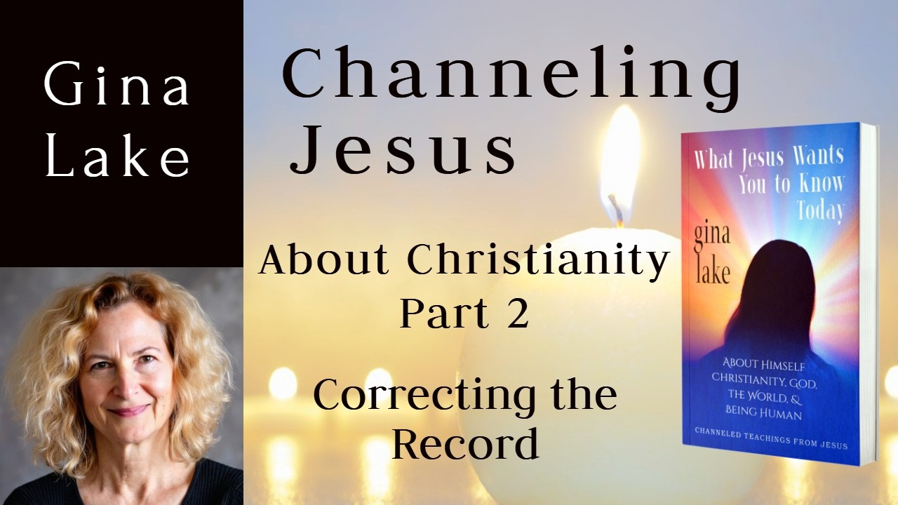Channeling Jesus About Christianity, Part 2 from Gina Lake's Channeled Book