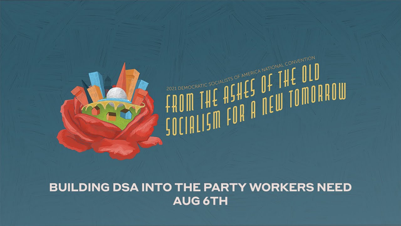 2021 DSA Convention: Building DSA Into the Party Workers Need 8/6