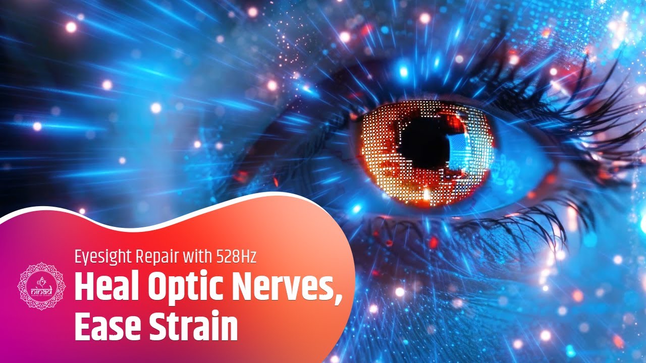 Heal Optic Nerves, Ease Strain & Restore Visual Clarity Fast | Eyesight Repair with 528Hz
