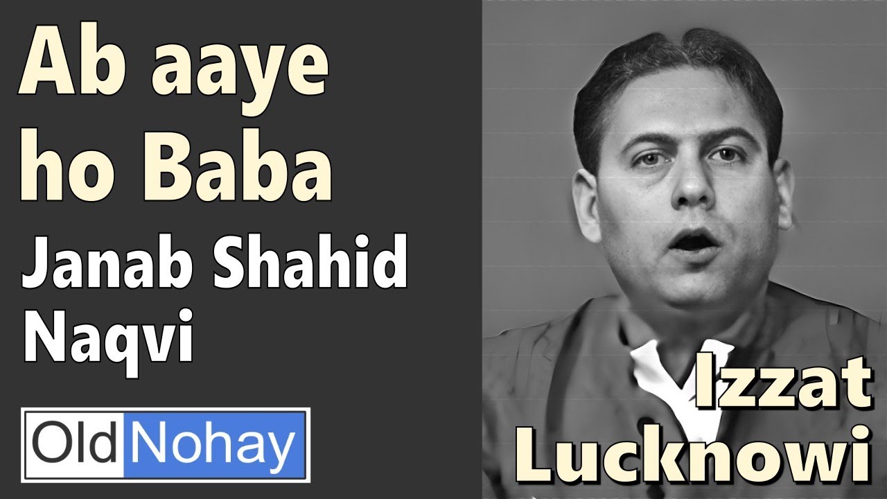 Zainab ne kaha baap Ke qadmon say lipat kar, Ab aaye ho baba - Izzat Lakhnavi