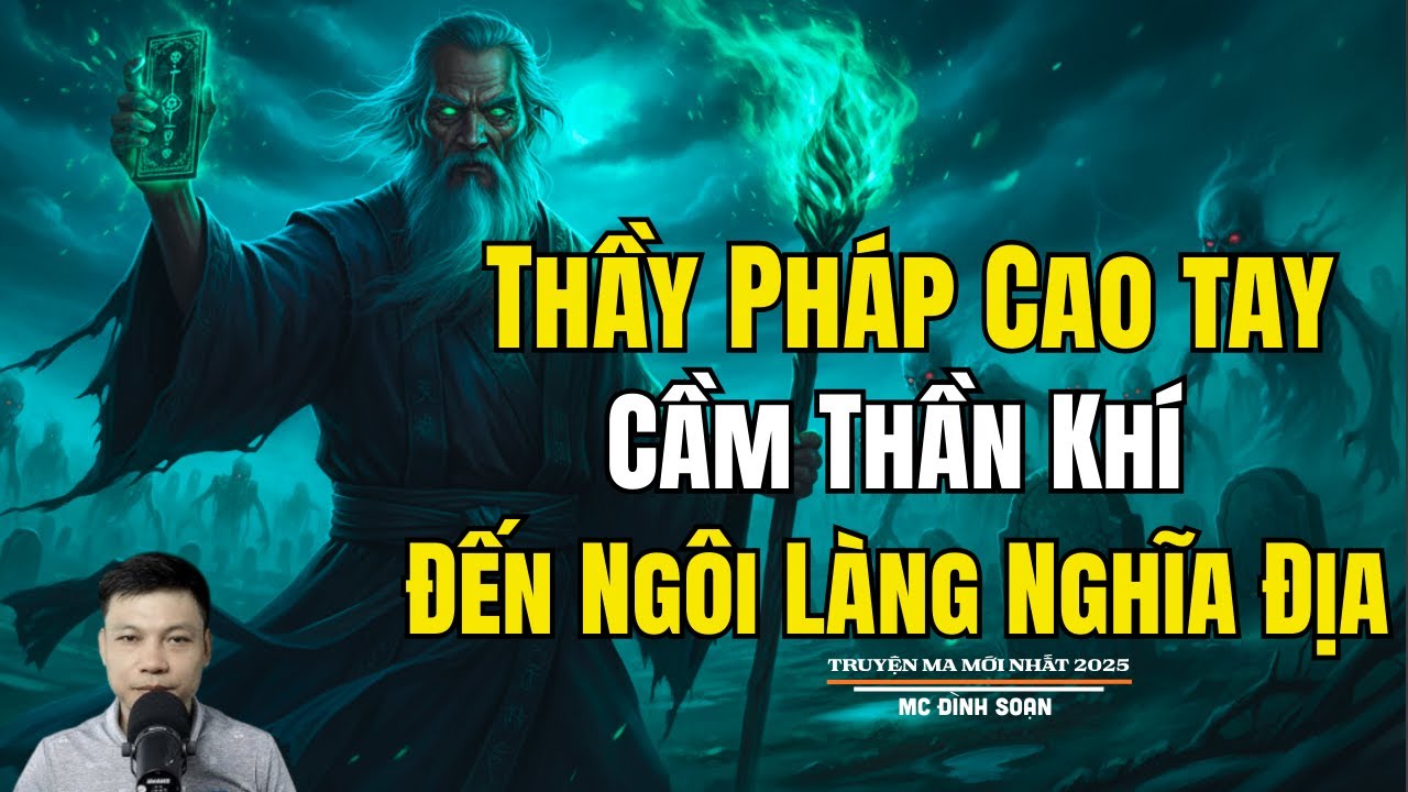 THẦY PHÁP CAO TAY CẦM THẦN KHÍ ĐẾN NGÔI LÀNG NGHĨA| Truyện Ma Đình Soạn - Chuyện Ma kinh dị Mới Nhất