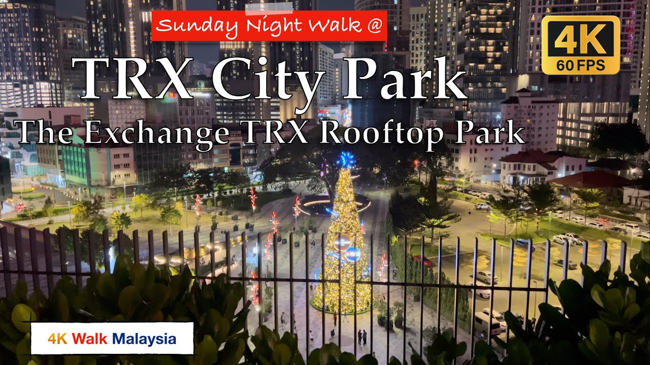 [4K HDR] SUNDAY Night Walk at TRX CITY PARK / THE EXCHANGE TRX Rooftop Park, KL Malaysia - DEC 2023