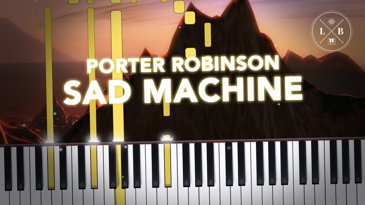 Porter Robinson - Sad Machine - Piano