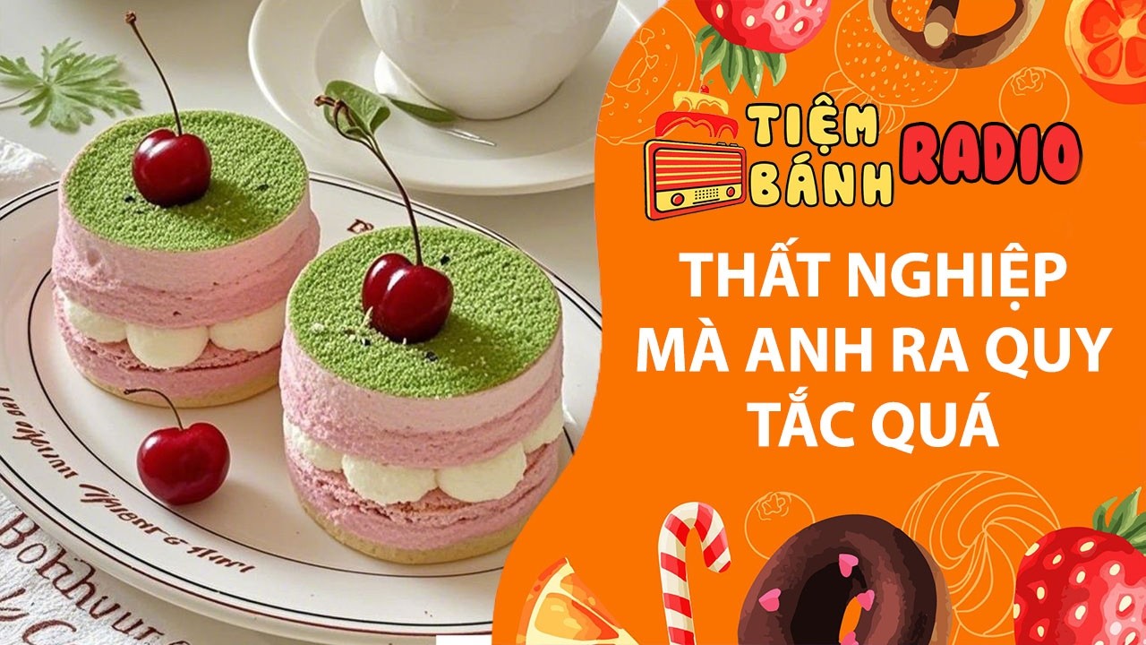 Tâm sự số 1378🌈Thất nghiệp mà anh hay ra quy tắc quá 🌈Tiệm Bánh Radio